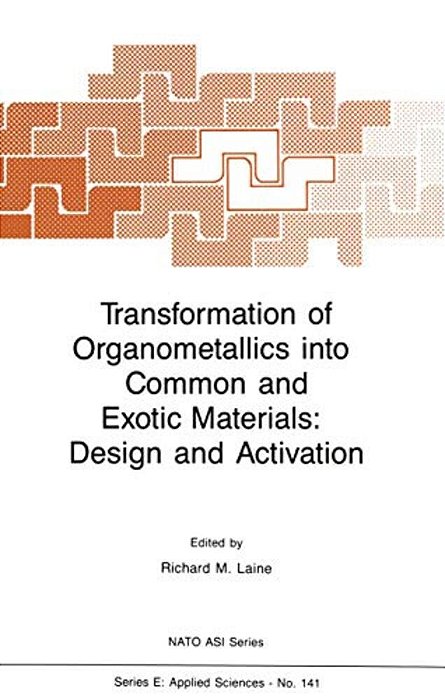 Transformation Of Organometallics Into Common And Exotic Materials: Design And Activation-..