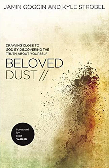 The Beloved Dust: Drawing Close To God By Discovering The Truth About Yourself-..