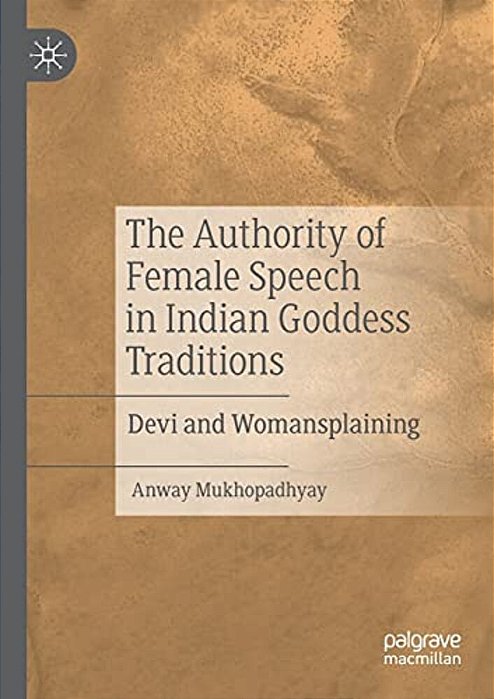 The Authority Of Female Speech In Indian Goddess Traditions: Devi And Womansplaining-..