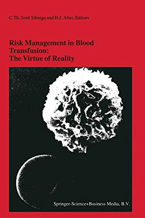 Risk Management In Blood Transfusion: The Virtue Of Reality: Proceedings Of The Twenty-Third International Symposium On Blood Transfusion, Groningen 1-..