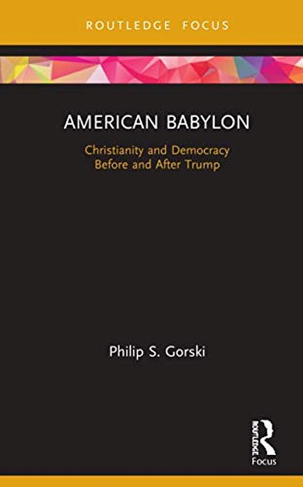 American Babylon: Christianity And Democracy Before And After Trump-..