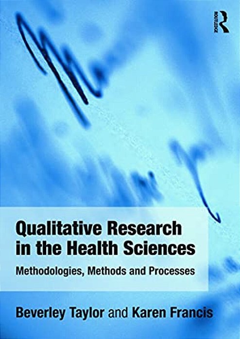 Qualitative Research In The Health Sciences: Methodologies, Methods And Processes-..