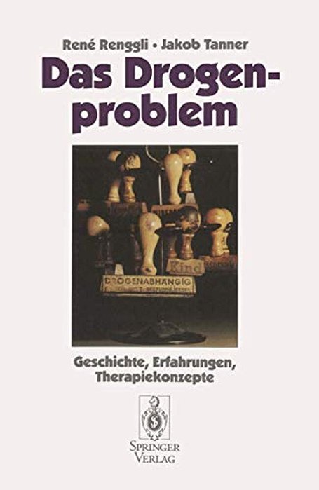 Das Drogenproblem: Geschichte, Erfahrungen, Therapiekonzepte-..