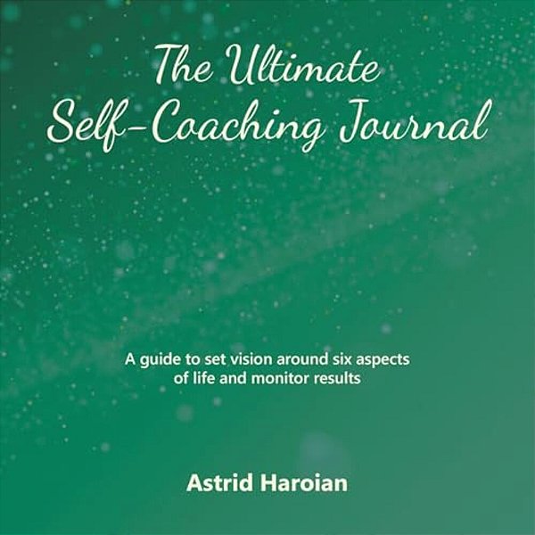 The Ultimate Self-Coaching Journal: A Guide To Set Vision Around Six Aspects Of Life And Monitor Results-..
