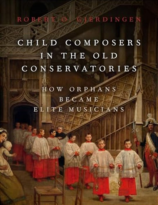 Child Composers In The Old Conservatories: How Orphans Became Elite Musicians-..