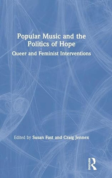 Popular Music And The Politics Of Hope: Queer And Feminist Interventions-..