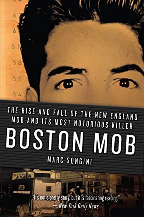 Boston Mob: The Rise And Fall Of The New England Mob And Its Most Notorious Killer-..