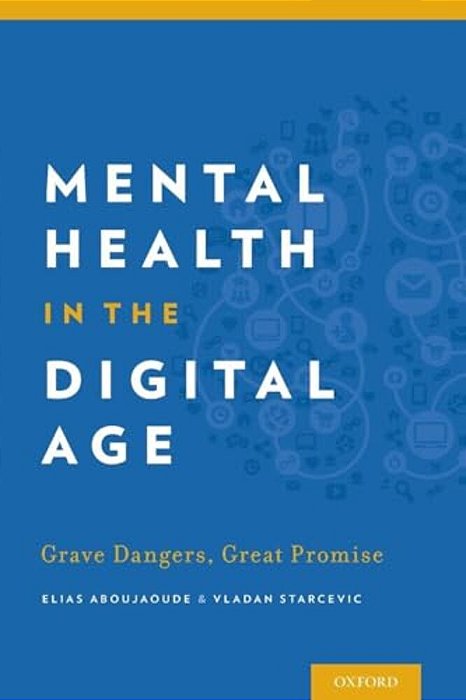 Mental Health In The Digital Age: Grave Dangers, Great Promise-..