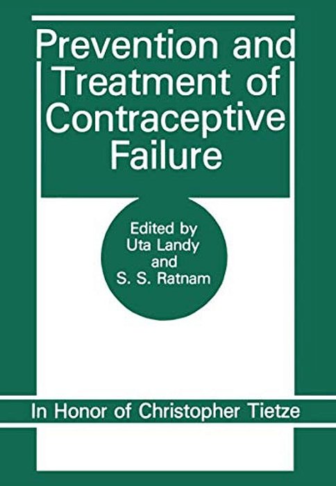Prevention And Treatment Of Contraceptive Failure: In Honor Of Christopher Tietze-..