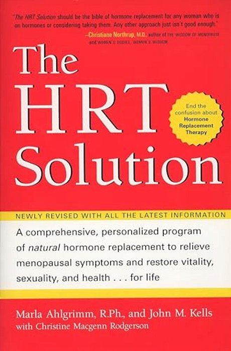 The Hrt Solution: A Comprehensive, Personalized Program Of Natural Hormone Replacement To Relieve Menopausal Symptoms And Restore Vitality, Sexuality,-..