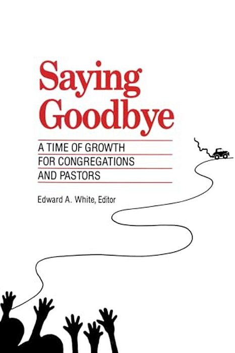 Saying Goodbye: A Time Of Growth For Congregations And Pastors-..