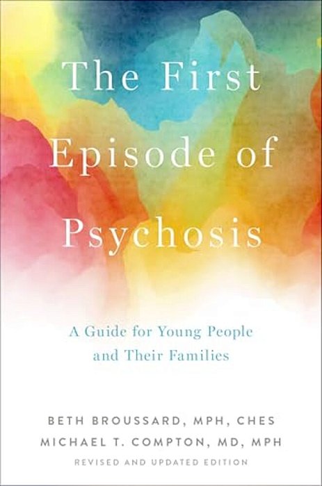 The First Episode Of Psychosis: A Guide For Young People And Their Families, Revised And Updated Edition-..