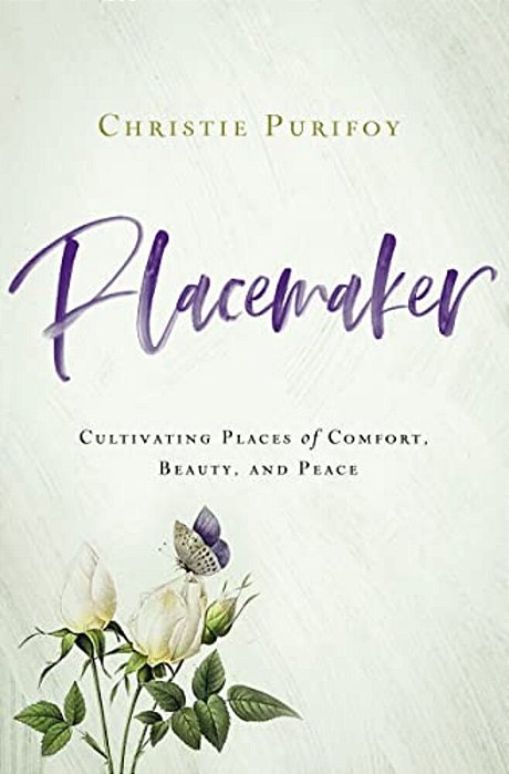 Placemaker: Cultivating Places Of Comfort, Beauty, And Peace-..