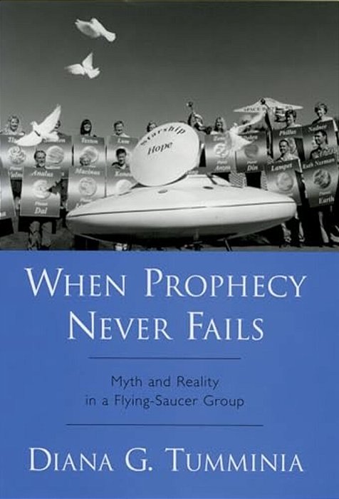 When Prophecy Never Fails: Myth And Reality In A Flying-Saucer Group-..