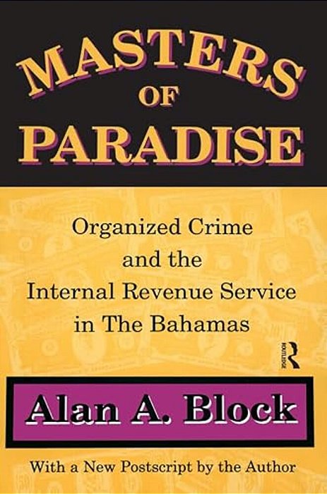 Masters Of Paradise: Organised Crime And The Internal Revenue Service In The Bahamas-..