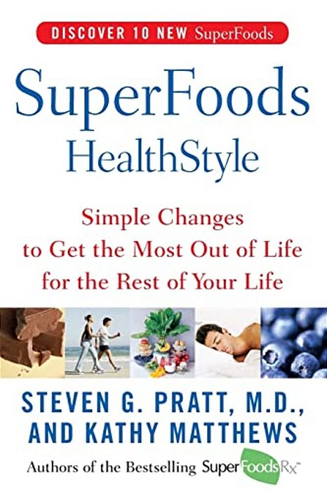 Superfoods Healthstyle: Simple Changes To Get The Most Out Of Life For The Rest Of Your Life-..