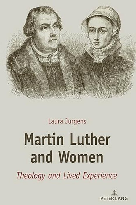 Martin Luther And Women: Theology And Lived Experience-..