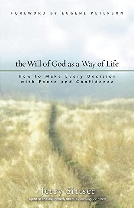 The Will Of God As A Way Of Life: How To Make Every Decision With Peace And Confidence-..