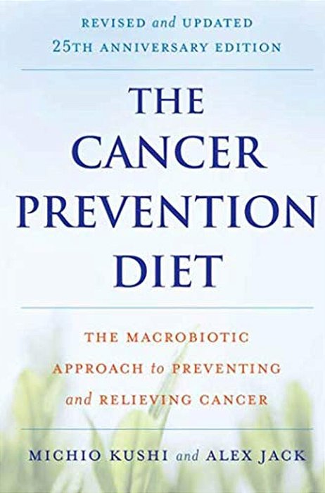 The Cancer Prevention Diet: The Macrobiotic Approach To Preventing And Relieving Cancer-..
