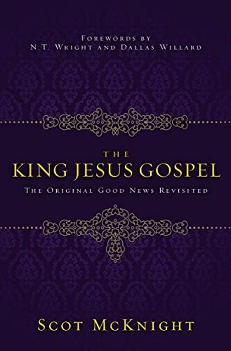 The King Jesus Gospel: The Original Good News Revisited-..