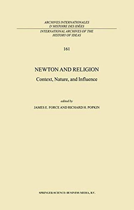 Newton And Religion: Context, Nature, And Influence-..