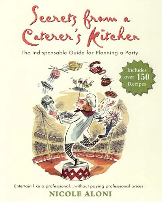 Secrets From A Caterer's Kitchen: The Indispensable Guide For Planning A Party-..