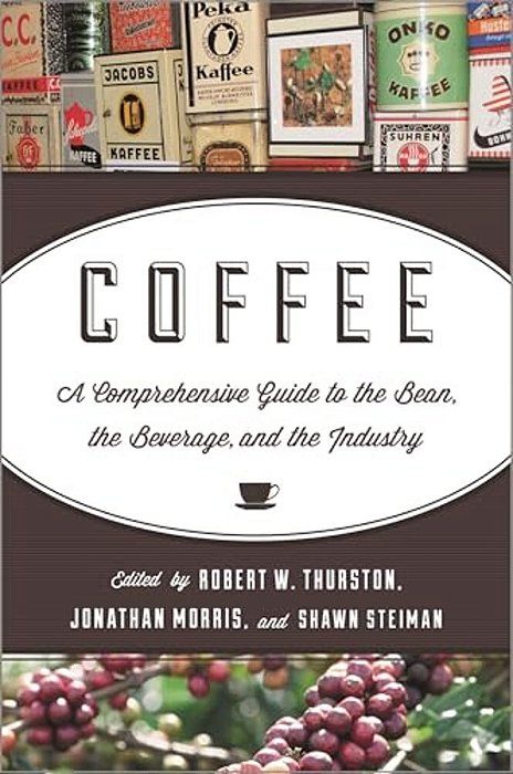 Coffee: A Comprehensive Guide To The Bean, The Beverage, And The Industry-..