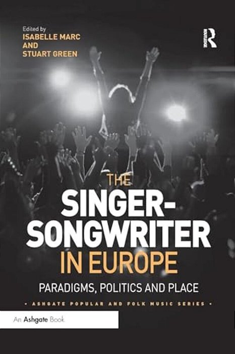 The Singer-Songwriter In Europe: Paradigms, Politics And Place-..