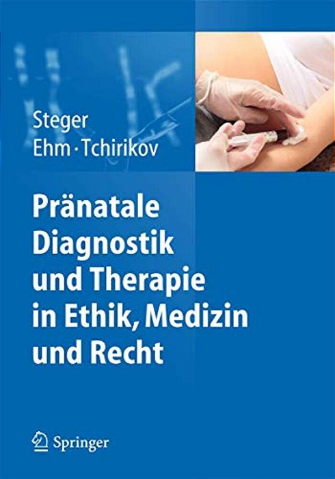 Pränatale Diagnostik Und Therapie In Ethik, Medizin Und Recht-..