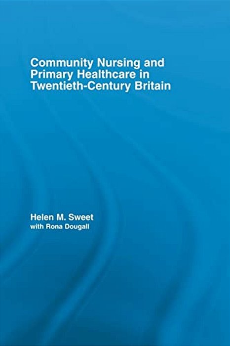 Community Nursing And Primary Healthcare In Twentieth-Century Britain-..