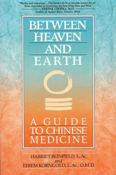 Between Heaven And Earth: A Guide To Chinese Medicine-..