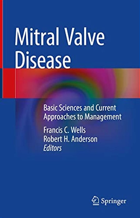 Mitral Valve Disease: Basic Sciences And Current Approaches To Management-..