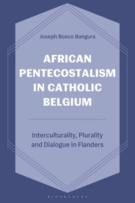 African Pentecostalism In Catholic Belgium: Interculturality, Plurality, And Dialogue In Flanders-..