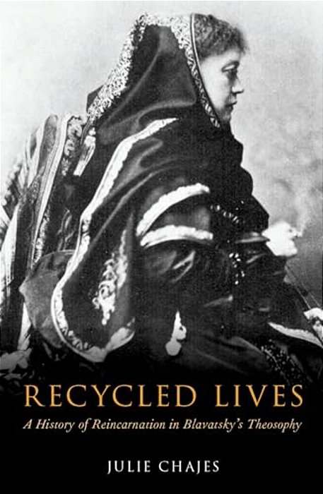 Recycled Lives: A History Of Reincarnation In Blavatsky's Theosophy-..