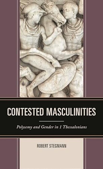 Contested Masculinities: Polysemy And Gender In 1 Thessalonians-..