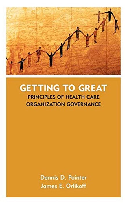 Getting To Great: Principles Of Health Care Organization Governance-..