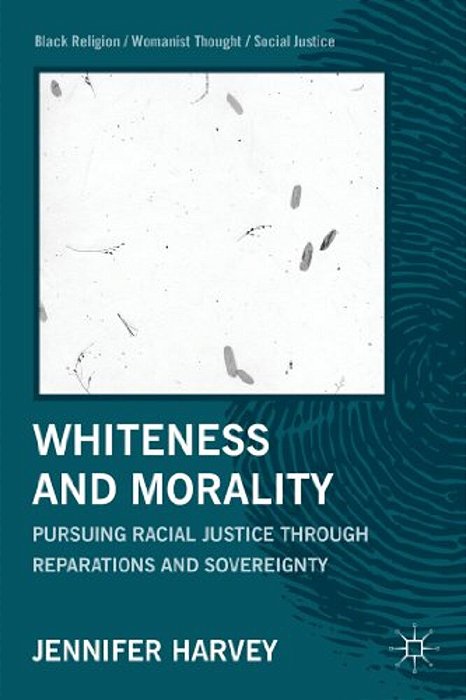 Whiteness And Morality: Pursuing Racial Justice Through Reparations And Sovereignty-..
