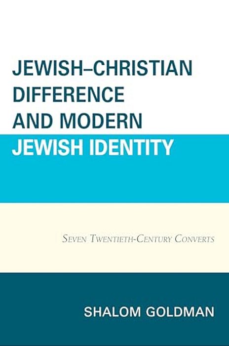 Jewish-Christian Difference And Modern Jewish Identity: Seven Twentieth-Century Converts-..