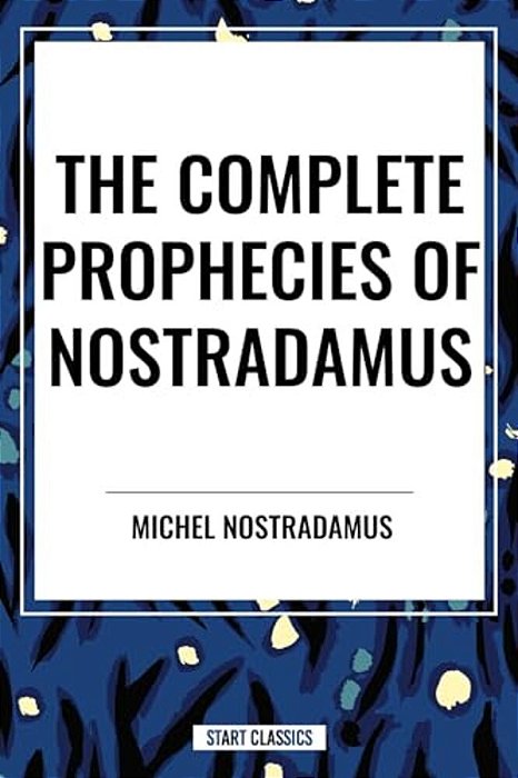 Complete Prophecies Of Nostradamus-..