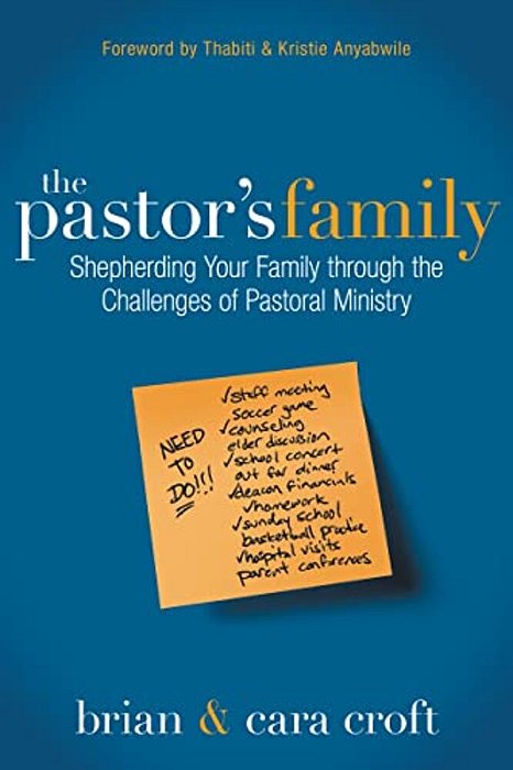 The Pastor's Family: Shepherding Your Family Through The Challenges Of Pastoral Ministry-..