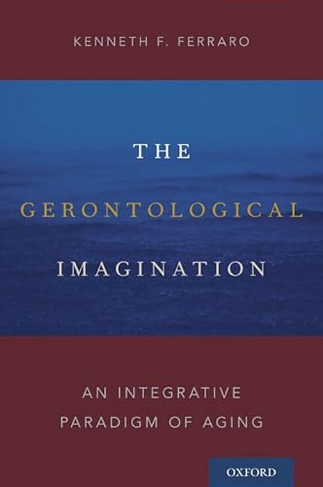 Gerontological Imagination: An Integrative Paradigm Of Aging-..