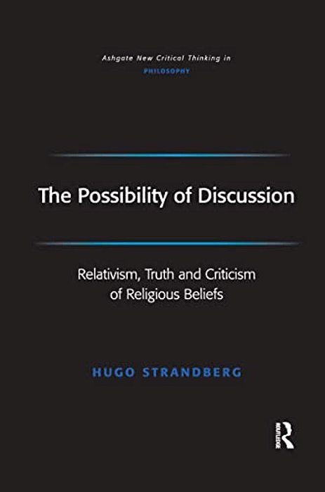 The Possibility Of Discussion: Relativism, Truth And Criticism Of Religious Beliefs-..