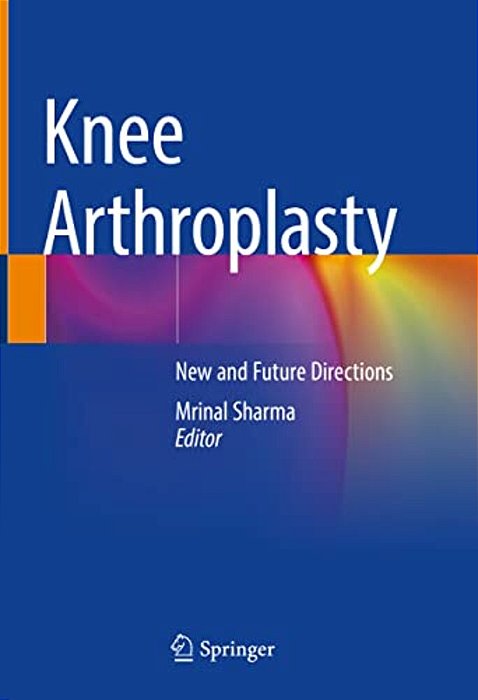 Knee Arthroplasty: New And Future Directions-..