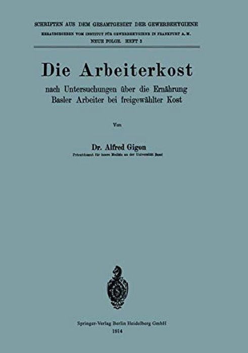 Die Arbeiterkost: Nach Untersuchungen Über Die Ernährung Basler Arbeiter Bei Freigewählter Kost-..