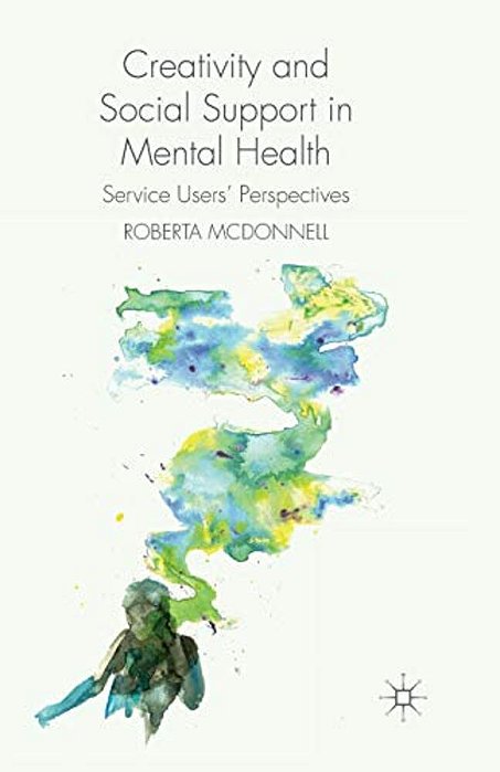 Creativity And Social Support In Mental Health: Service Users' Perspectives-..