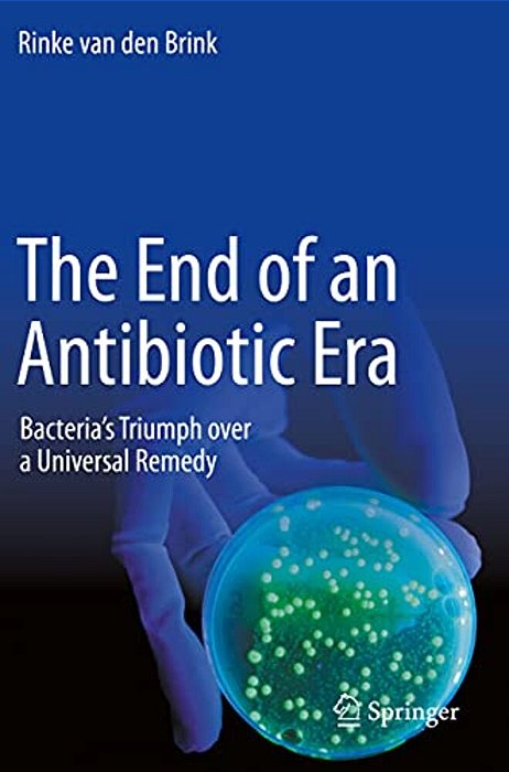 The End Of An Antibiotic Era: Bacteria's Triumph Over A Universal Remedy-..