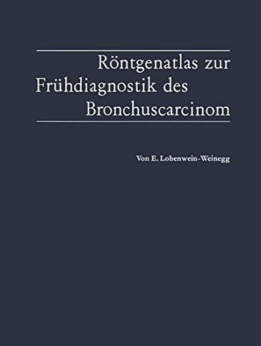 Röntgenatlas Zur Frühdiagnostik Des Bronchuscarcinom-..
