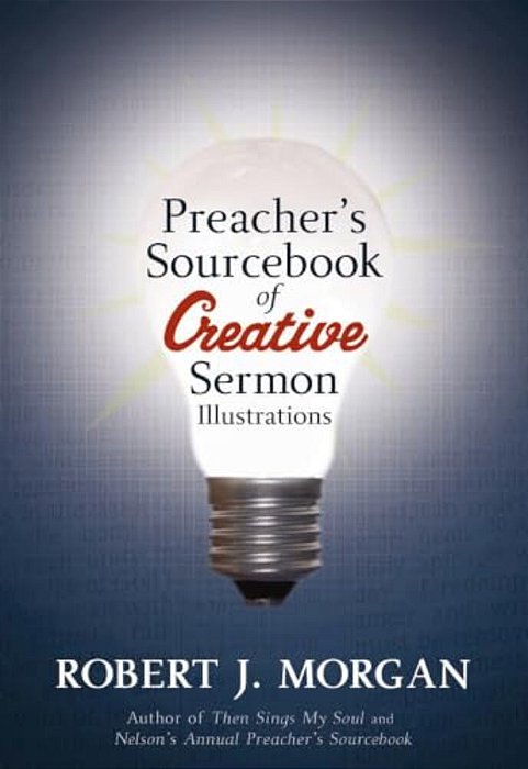 A Preacher's Sourcebook Of Creative Sermon Illustrations-..