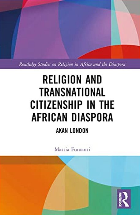 Religion And Transnational Citizenship In The African Diaspora: Akan London-..