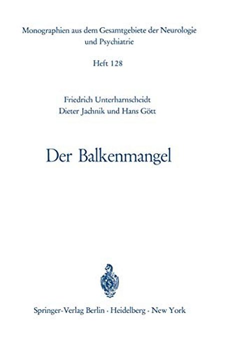 Der Balkenmangel: Bericht Über Klinik, Pathomorphologie Und Pathophysiologie Der Bisher Mitgeteilten Sowie Von 33 Eigenen Fällen Von Balkenmangel Und-..